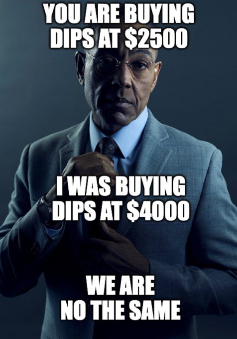 A meme featuring Gus Fring from Breaking Bad with text reading 'YOU ARE BUYING DIPS AT $2500', 'I WAS BUYING DIPS AT $4000', and 'WE ARE NO THE SAME'.