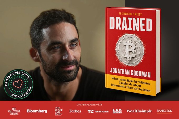 The image shows author Jonathan Goodman alongside his book "DRAINED: An Invisible Heist," with the subtitle "What Losing $1.6m in 7 Minutes Taught Me About Investments That Can't be Stolen," directly reflecting his personal story of losing $1.6 million in just 7 minutes due to a vulnerability in a password-generating device, as highlighted by a "Project We Love" Kickstarter badge and featured coverage from outlets like The Wall Street Journal, Bloomberg, Forbes, and TechCrunch.