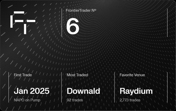 The image is a dark-themed "FrontierTrader N°6" card with a stylized FT logo, displaying trading stats: First Trade "Jan 2025" (NAPO on Pump), Most Traded "Downald" (92 trades), and Favorite Venue "Raydium" (2,773 trades).

The card humorously supports the post's caption "I've never been this early" by highlighting a January 2025 first trade—suggesting the user is among the earliest participants on this trading platform.