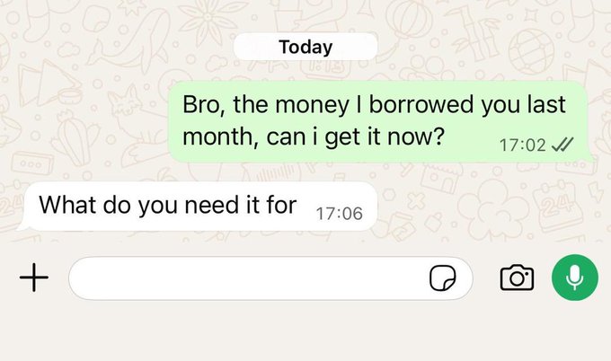 A WhatsApp chat screenshot shows a message at 17:02 reading "Bro, the money I borrowed you last month, can i get it now?" followed by the reply at 17:06 asking "What do you need it for" — highlighting the awkward, troublesome ("wahala") situation of being questioned on the reason for repayment when simply owed money.