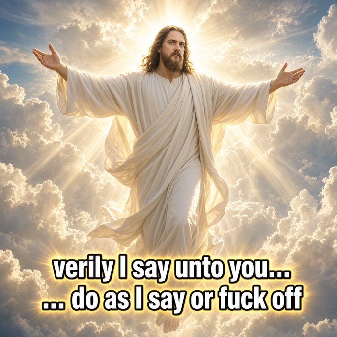 The image depicts a traditional religious painting of Jesus Christ in flowing white robes, standing among clouds with arms outstretched and a radiant golden halo of light emanating behind him, overlaid with humorous text reading "verily I say unto you... ... do as I say or fuck off." This irreverent meme humorously relates to the accompanying post about "BlukeCoiners" and the "BlukeCoin CEO" by casting Jesus as a blunt, no-nonsense authority figure, playfully suggesting that just as the divine CEO issues uncompromising directives to believers ("do as I say or fuck off"), the BlukeCoin CEO is similarly commanding absolute loyalty from his followers regarding the SpamCoin capture, blending sacred imagery with crude humor to emphasize the cult-like, unquestioning devotion theme.