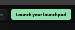 A close-up of a green button on a dark interface reading "Launch your launchpad".