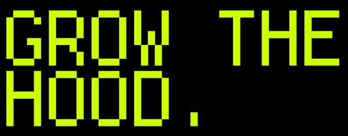 Pixelated green text on a black background reads 'GROW THE HOOD.' in a retro video game style font.