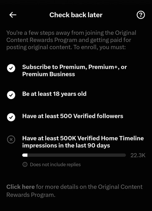 A screenshot of Twitter/X's "Original Content Rewards Program" enrollment page showing the user has met 3 of 4 requirements (Premium subscriber, 18+ years old, 500 verified followers) but still needs 500K verified Home Timeline impressions in the last 90 days, currently at only 22.3K. The image illustrates the user's progress toward monetization, which aligns with their post about trying to get monetized on the platform.