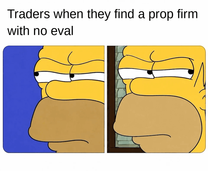 A two-panel meme featuring the suspicious Homer Simpson face with the caption 'Traders when they find a prop firm with no eval'.