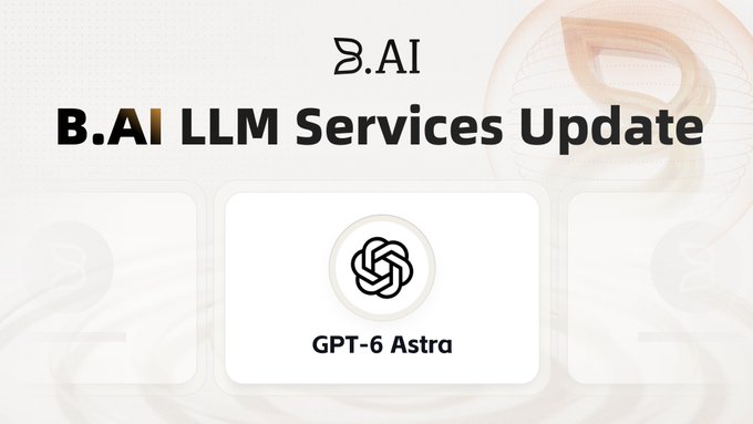 A promotional graphic titled 'B.AI LLM Services Update' displaying the GPT-6 Astra model with a logo at the top.