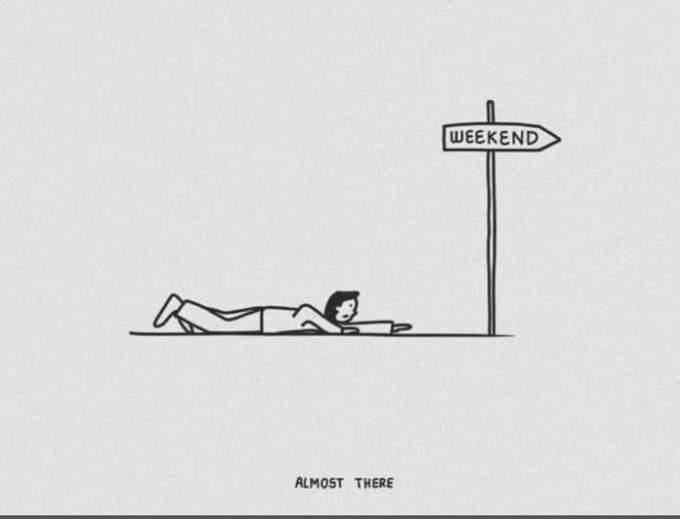 A minimalist black-and-white cartoon shows a man crawling toward a signpost labeled 'WEEKEND' with the caption 'ALMOST THERE' below.