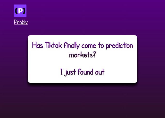 A purple graphic from 'Probly' asks 'Has Tiktok finally come to prediction markets? I just found out'.