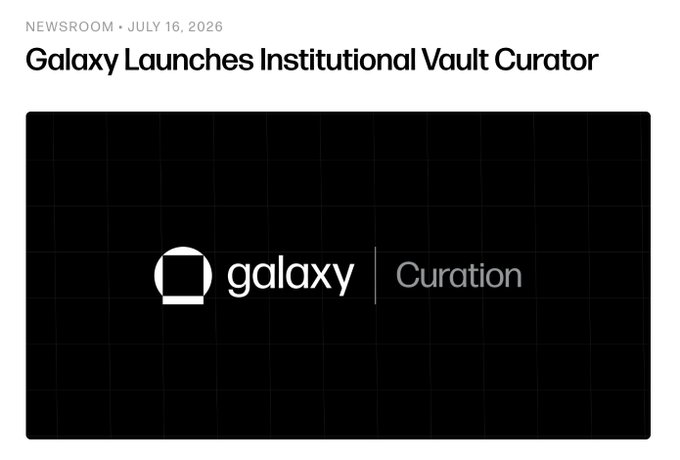 A dark newsroom graphic dated July 16, 2026, announcing "Galaxy Launches Institutional Vault Curator," featuring the Galaxy logo alongside the word "Curation" on a black grid background, visually branding the launch of Galaxy Curator—an institutional vault curation product built on Morpho and distributed through Fireblocks Earn to over 2,400 institutional clients.