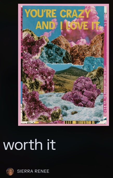 A colorful collage-style poster on a dark background displays the text "YOU'RE CRAZY AND I LOVE IT" in yellow over a surreal landscape of purple rocks, mountains, and sky, with the caption "worth it" and creator name "SIERRA RENEE" below.