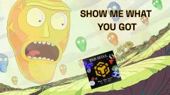 A Rick and Morty-themed image featuring a yellow character saying 'SHOW ME WHAT YOU GOT' alongside what appears to be a cryptocurrency or NFT project logo.