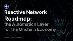 A dark thumbnail with text reading 'Reactive Network Roadmap: the Automation Layer for the Onchain Economy.'