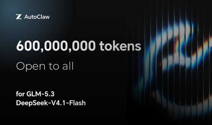 Promotional banner for AutoClaw offering 600,000,000 tokens open to all users, applicable for GLM-5.3 and DeepSeek-V4.1-Flash models, with a dark background featuring the AutoClaw logo and stylized text.