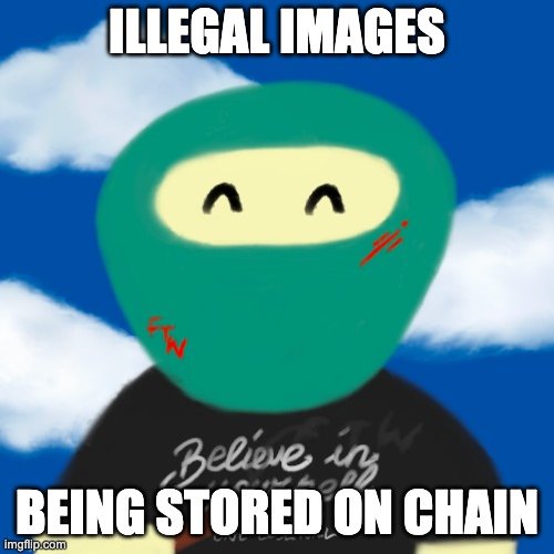 A meme featuring a cartoon ninja with a green hood and a smiling face, with text reading 'ILLEGAL IMAGES BEING STORED ON CHAIN' over a sky background.
