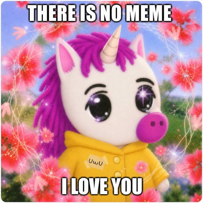 The image is a meme featuring a cute white unicorn plush with purple mane wearing a yellow hoodie and a "UwU" nametag, set against a floral background with sparkles. The text reads "THERE IS NO MEME" at the top and "I LOVE YOU" at the bottom, playing on the irony that despite claiming to not be a meme, the image itself is a wholesome meme devoted to "Unicorn" (UNIC), aligning with the post's references to a "mythical creature" coin.
