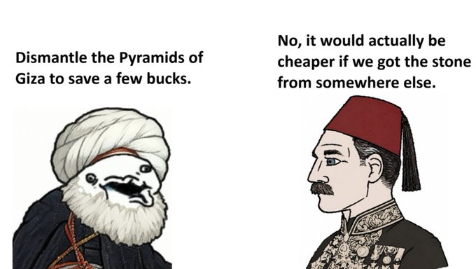 Meme comparing dismantling the Pyramids of Giza to save money versus an Ottoman official suggesting it would be cheaper to source stone elsewhere.