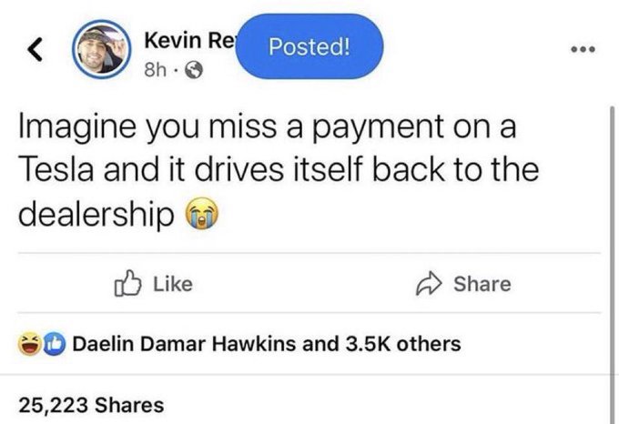 A Facebook post by Kevin Re states "Imagine you miss a payment on a Tesla and it drives itself back to the dealership 😭" and has received 25,223 shares along with 3.5K reactions, including one from Daelin Damar Hawkins.