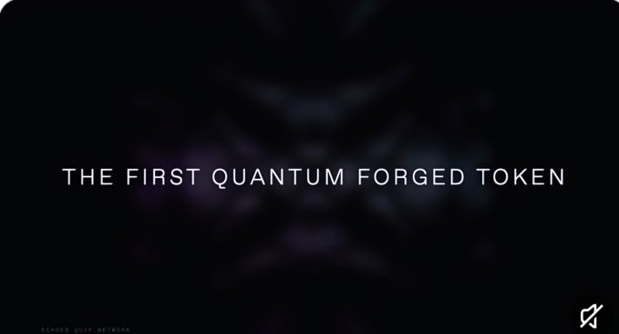 A dark screen with the text 'THE FIRST QUANTUM FORGED TOKEN' and a small logo, suggesting a teaser for the Echoes Quif Network.