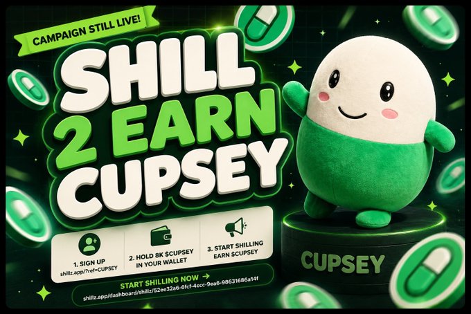 A promotional banner for the "Shill 2 Earn Cupsey" campaign, featuring a green and white plush Cupsey mascot alongside a "Campaign Still Live!" badge and three-step instructions (sign up, hold 8K $CUPSEY, start shilling) for earning rewards via shillz.app. The image visually reinforces the post's pitch that anyone posting about the Pumpfun mascot can get paid by joining the referral program.