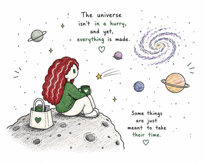 A whimsical illustration of a red-haired girl in a green sweater sitting on the moon holding a mug, surrounded by planets and stars, with the text 'The universe isn't in a hurry, and yet, everything is made.' and 'Some things are just meant to take their time.'