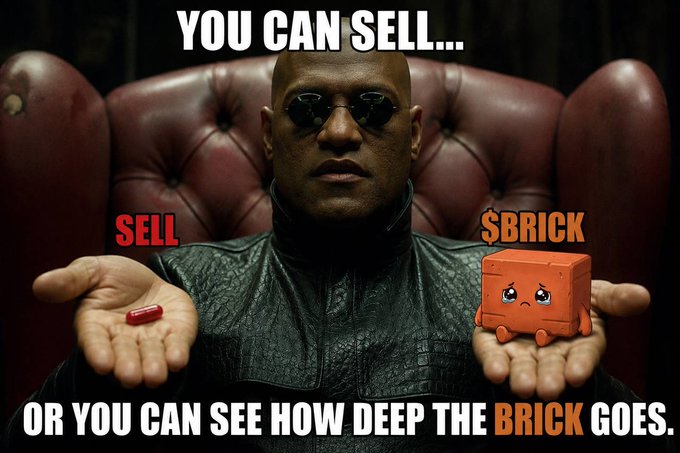 A meme featuring a man in sunglasses holding a red pill labeled "$BRICK" in one hand and a smaller "SELL" pill in the other, with text reading "YOU CAN SELL... OR YOU CAN SEE HOW DEEP THE BRICK GOES."