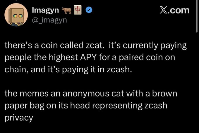 A tweet from @_imagyn explains that the meme coin $ZCAT (zcat) offers the highest APY for a paired coin on-chain, paid in $ZEC (zcash), featuring an anonymous cat with a brown paper bag symbolizing zcash privacy. The accompanying post highlights $ZCAT's 400% daily surge and ties it to growing on-chain zcash adoption, reinforcing the tweet's claim that it's a privacy-focused yield play.