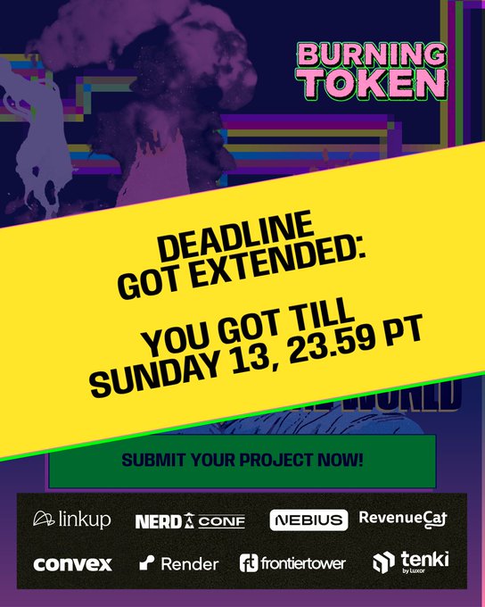A vibrant promotional poster for the "Burning Token" hackathon announces that the deadline has been extended until Sunday 13, 23:59 PT, urging participants to "Submit Your Project Now!" with sponsor logos displayed below including Linkup, Nerd Conf, Nebius, RevenueCat, Convex, Render, Frontier Tower, and Tenki by Luxor. The extension announcement directly supports the excitement in the post about the hackathon's amazing projects and last-minute submissions.