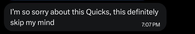 A text message screenshot reading 'I'm so sorry about this Quicks, this definitely skip my mind' sent at 7:07 PM.