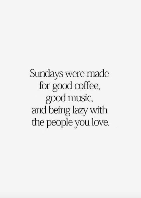 A minimalist quote on a white background reading: 'Sundays were made for good coffee, good music, and being lazy with the people you love.'