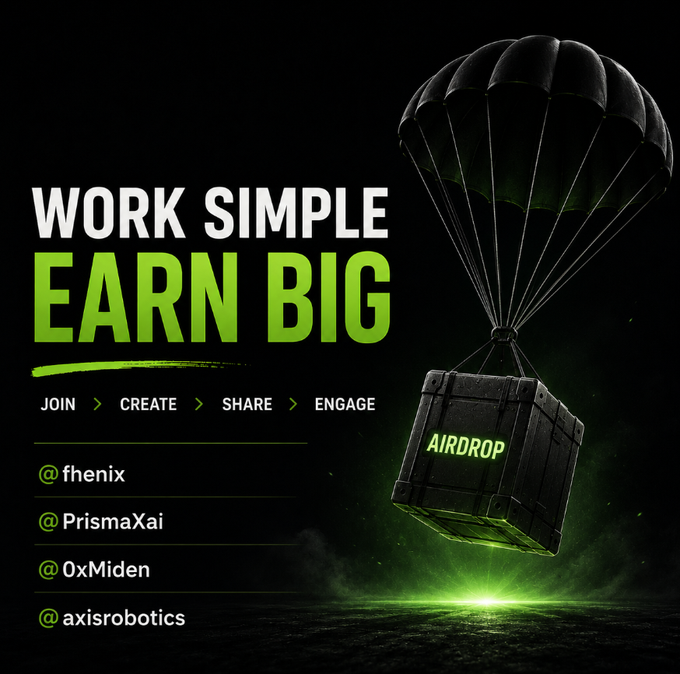 Promotional graphic with text 'WORK SIMPLE EARN BIG', 'JOIN > CREATE > SHARE > ENGAGE', listing handles @fhenix, @PrismaXai, @0xMiden, @axisrobotics, alongside a green-lit airdrop crate descending via parachute.