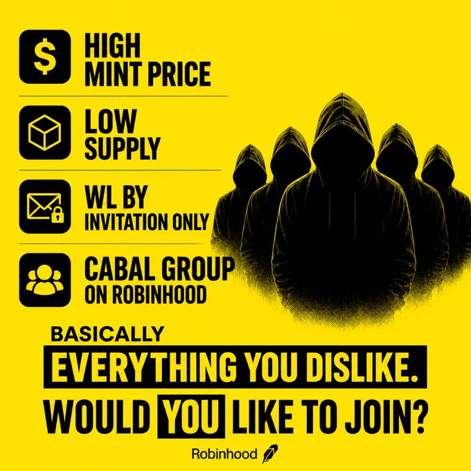 Yellow Robinhood promotional graphic with hooded silhouettes, listing bullet points: 'HIGH MINT PRICE', 'LOW SUPPLY', 'WL BY INVITATION ONLY', 'CABAL GROUP ON ROBINHOOD', ending with 'BASICALLY EVERYTHING YOU DISLIKE. WOULD YOU LIKE TO JOIN?'