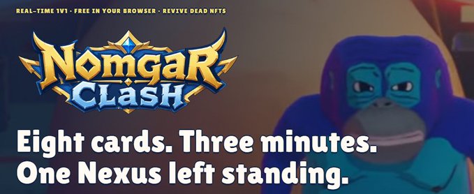A promotional graphic for 'Nomgar Clash' features a blue cartoon gorilla character and text stating 'Eight cards. Three minutes. One Nexus left standing,' along with 'REAL-TIME 1V1 · FREE IN YOUR BROWSER · REVIVE DEAD NFTS'.