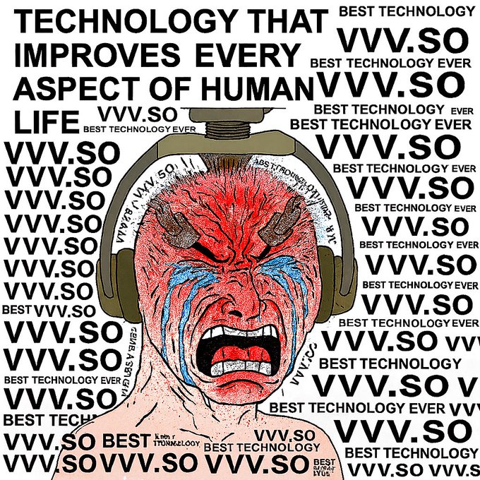 A meme featuring a distressed red-faced cartoon man with a contraption on his head, surrounded by repeating text reading 'TECHNOLOGY THAT IMPROVES EVERY ASPECT OF HUMAN LIFE VVV.SO BEST TECHNOLOGY EVER.'