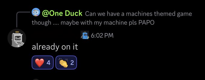 A Discord message from @One Duck requesting "Can we have a machines themed game though .... maybe with my machine pls PAPO" at 6:02 PM, followed by a reply "already on it" with 4 hearts and 2 clapping emoji reactions. The accompanying post "wen machine game… @btcordinal 👀🤖" aligns with the image, expressing excitement about the upcoming machine-themed game feature.