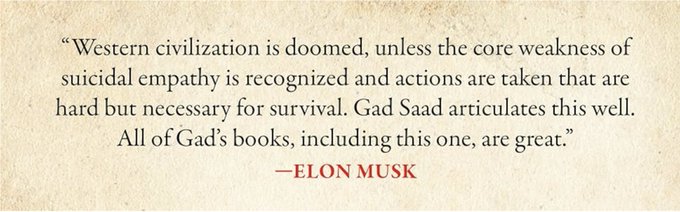 A quote on textured beige paper reading: "Western civilization is doomed, unless the core weakness of suicidal empathy is recognized and actions are taken that are hard but necessary for survival. Gad Saad articulates this well. All of Gad's books, including this one, are great." attributed to —ELON MUSK in red.
