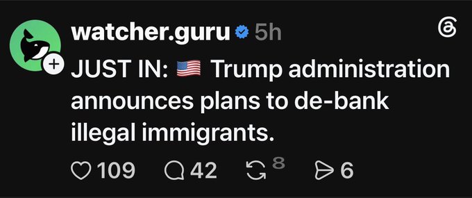 Tweet from watcher.guru reading: "JUST IN: Trump administration announces plans to de-bank illegal immigrants." with 109 likes, 42 replies, and 8 retweets.