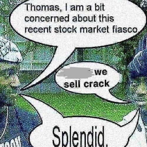 A comic-style meme shows two figures in conversation: one says "Thomas, I am a bit concerned about this recent stock market fiasco," another replies "we sell crack" with a redacted name, and the first responds "Splendid." The absurd, unfazed response humorously mirrors the post's "Chicken Little" jab at doomsayers, while the redacted entity humorously implies that focusing on shipping useful products—like selling crack—makes external market chaos irrelevant.