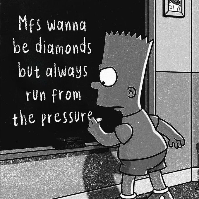 A grayscale image of Bart Simpson writing on a chalkboard, with the text 'Mfs wanna be diamonds but always run from the pressure.'