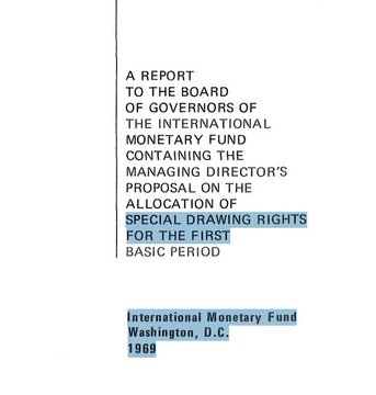 A 1969 International Monetary Fund report titled "A Report to the Board of Governors of the International Monetary Fund Containing the Managing Director's Proposal on the Allocation of Special Drawing Rights for the First Basic Period."