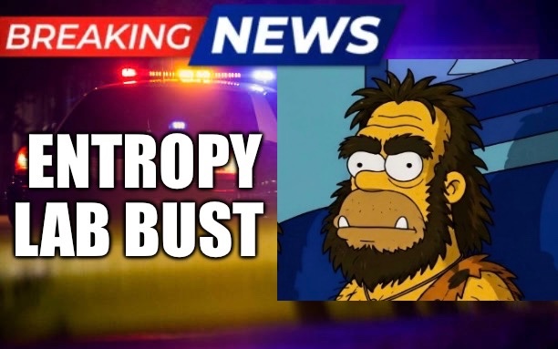 A breaking news graphic featuring flashing police lights and the text "BREAKING NEWS" and "ENTROPY LAB BUST," alongside a cartoon bearded character with a concerned expression.