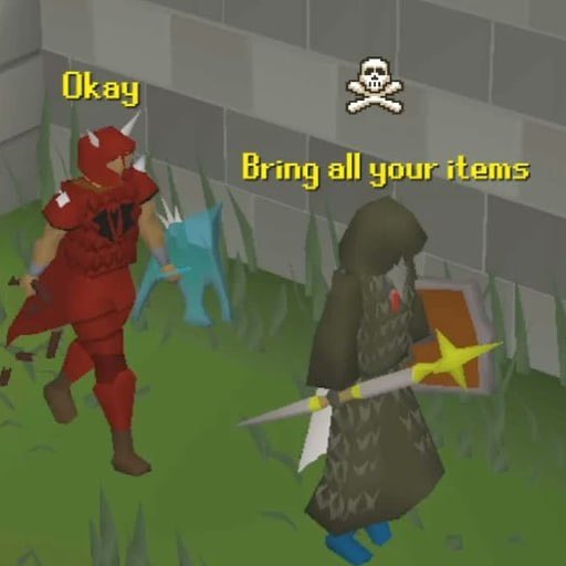 A RuneScape meme screenshot showing a player in red armor saying 'Okay' next to a skull-icon character saying 'Bring all your items'.