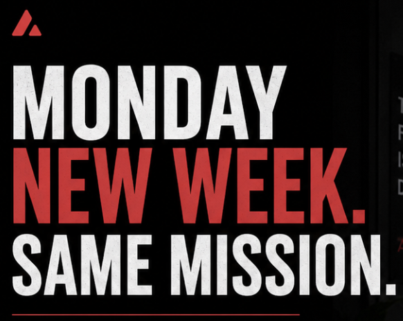 A black graphic with bold text reading 'MONDAY NEW WEEK. SAME MISSION.' featuring a small red and white triangular logo in the upper left corner.