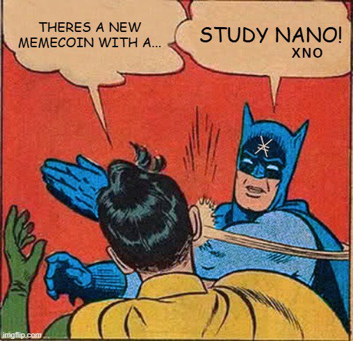 A Batman meme showing Batman slapping Robin, with speech bubbles reading 'THERE'S A NEW MEMECOIN WITH A...' and 'STUDY NANO! XNO'.