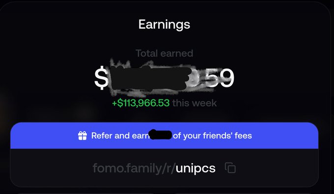 An earnings dashboard showing total earned with the amount partially obscured, displaying '+$113,966.53 this week' and a referral link 'fomo.family/r/unipcs'.