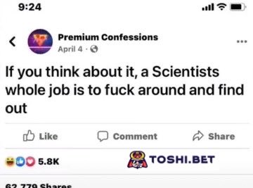 A screenshot of a Facebook post from "Premium Confessions" dated April 4 featuring the quote: "If you think about it, a Scientists whole job is to fuck around and find out," with 5.8K reactions, 63,779 shares, and a "TOSHI.BET" watermark at the bottom.