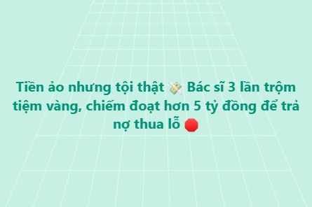 Vietnamese text on a mint green background reading: 'Tiện ảo nhưng tôi thật 💸 Bắc sĩ 3 lần trộm tiệm vàng, chiếm đoạt hơn 5 tỷ đồng để trả nợ thua lô 🔴'