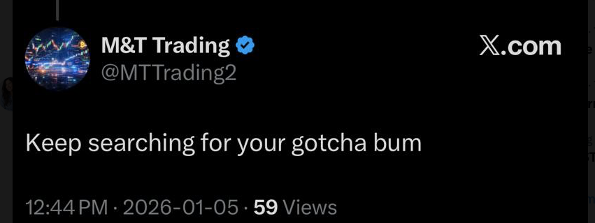 A screenshot of a tweet from M&T Trading (@MTTrading2) reading 'Keep searching for your gotcha bum', posted at 12:44 PM on 2026-01-05 with 59 views.
