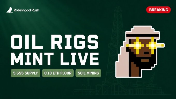 A promotional graphic titled 'OIL RIGS MINT LIVE' from 'Robinhood Rush' with a 'BREAKING' tag, listing '5,555 SUPPLY', '0.13 ETH FLOOR', and '$OIL MINING' next to a pixel art character wearing star-shaped sunglasses.