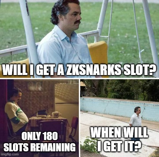 A three-panel meme using images of Pablo Escobar from Narcos, with text reading: 'WILL I GET A ZKSNARKS SLOT?', 'ONLY 180 SLOTS REMAINING', and 'WHEN WILL I GET IT?'.