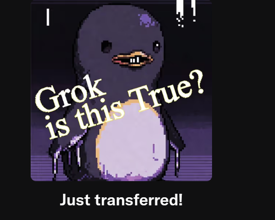 A pixel art penguin meme with overlaid text reading 'Grok is this True?' and 'Just transferred!' at the bottom.